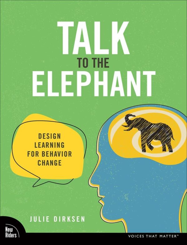 Talk To The Elephant: Design Learning For Behavior Change (Voices That Matter)