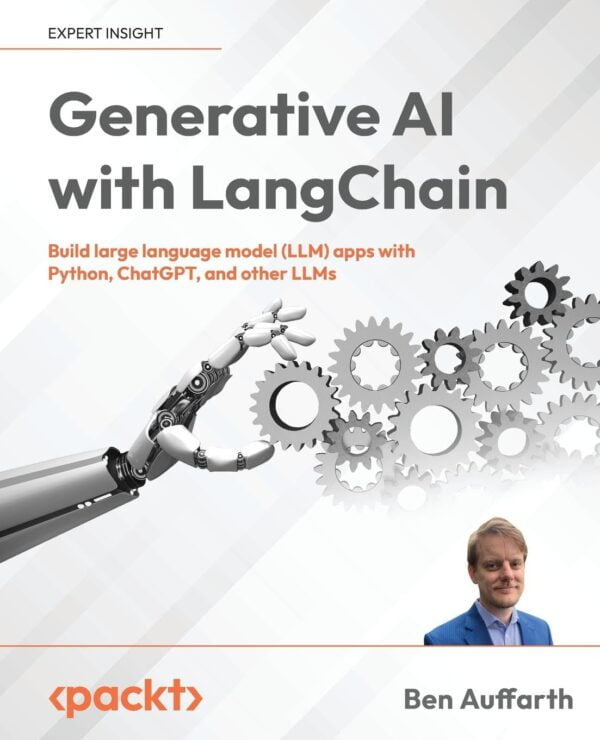 Generative Ai With Langchain: Build Large Language Model (Llm) Apps With Python, Chatgpt And Other Llms