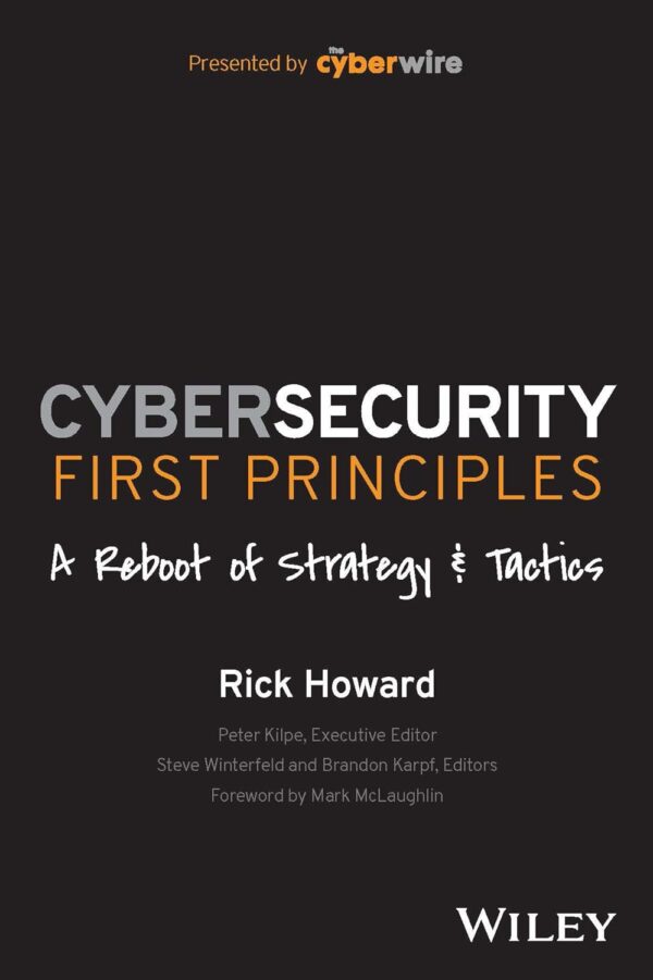 Cybersecurity First Principles: A Reboot Of Strategy And Tactics