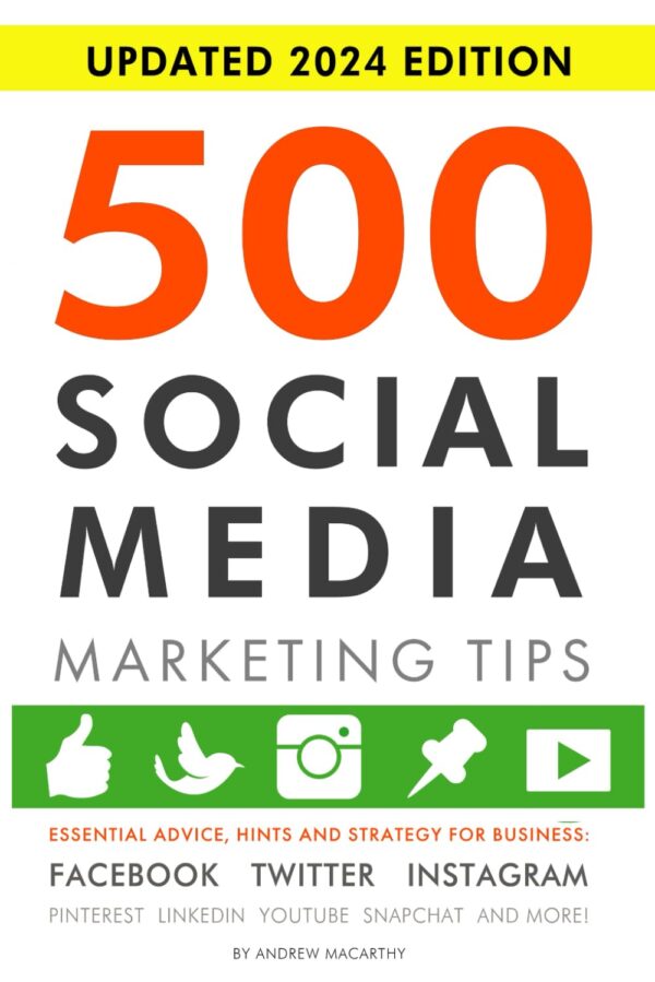 500 Social Media Marketing Tips: Essential Advice, Hints And Strategy For Business: Facebook, Twitter, Instagram, Pinterest, Linkedin, Youtube, Snapchat, And More!