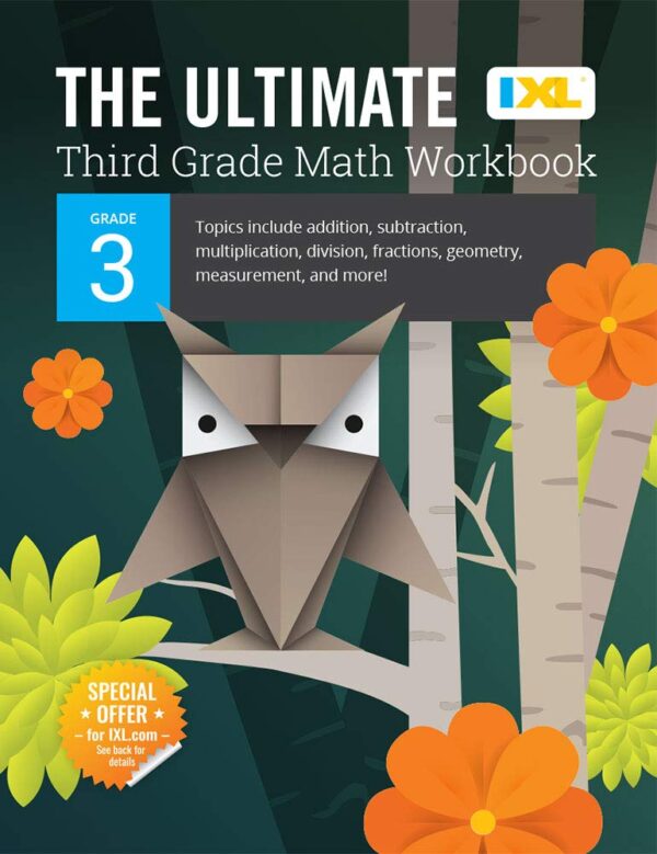 The Ultimate Grade 3 Math Workbook: Multiplication, Division, Addition, Subtraction, Fractions, Geometry, Measurement, Mixed Operations, And Word ... Curriculum (Ixl Ultimate Workbooks)