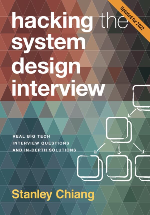 Hacking The System Design Interview: Real Big Tech Interview Questions And In-Depth Solutions