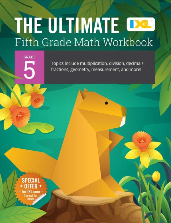 The Ultimate Grade 5 Math Workbook: Decimals, Fractions, Multiplication, Long Division, Geometry, Measurement, Algebra Prep, Graphing, And Metric ... Curriculum (Ixl Ultimate Workbooks)