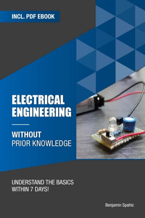 Electrical Engineering Without Prior Knowledge: Understand The Basics Within 7 Days (Become An Engineer Without Prior Knowledge)