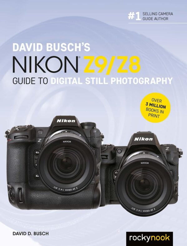 David Busch'S Nikon Z9/Z8 Guide To Digital Still Photography (The David Busch Camera Guide Series)