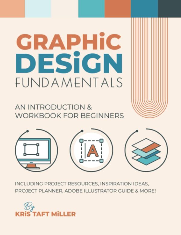 Graphic Design Fundamentals: An Introduction &Amp; Workbook For Beginners (Graphic Design Fundamentals, Tutorials, Lessons &Amp; More)