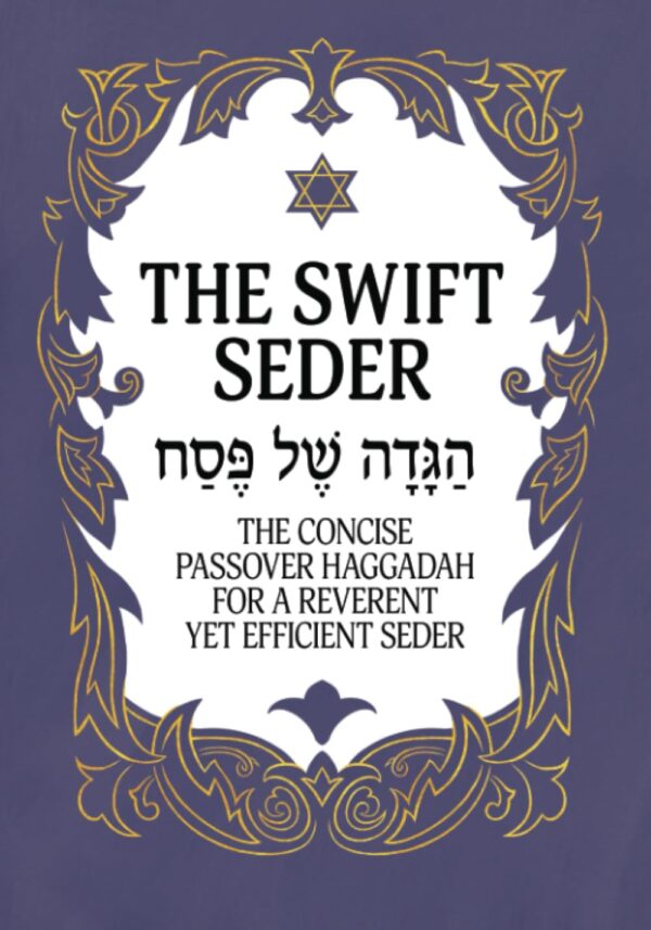 The Swift Seder: The Concise Passover Haggadah For A Reverent Yet Efficient Seder In Under 30 Minutes (Jewish Family Passover Collection)