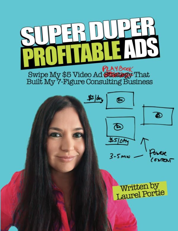 Super Duper Profitable Ads: Swipe My $5 Video Ads Playbook That Grew My Consulting Business To 7+Figures