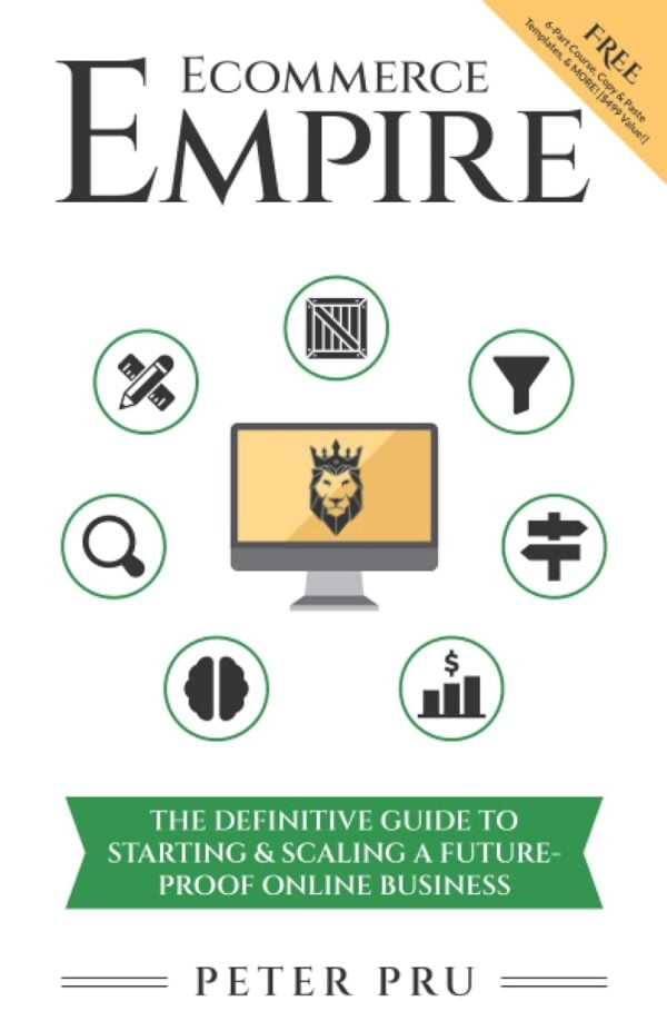 Ecommerce Empire: The Definitive Guide To Starting &Amp; Scaling A Future-Proof Online Business