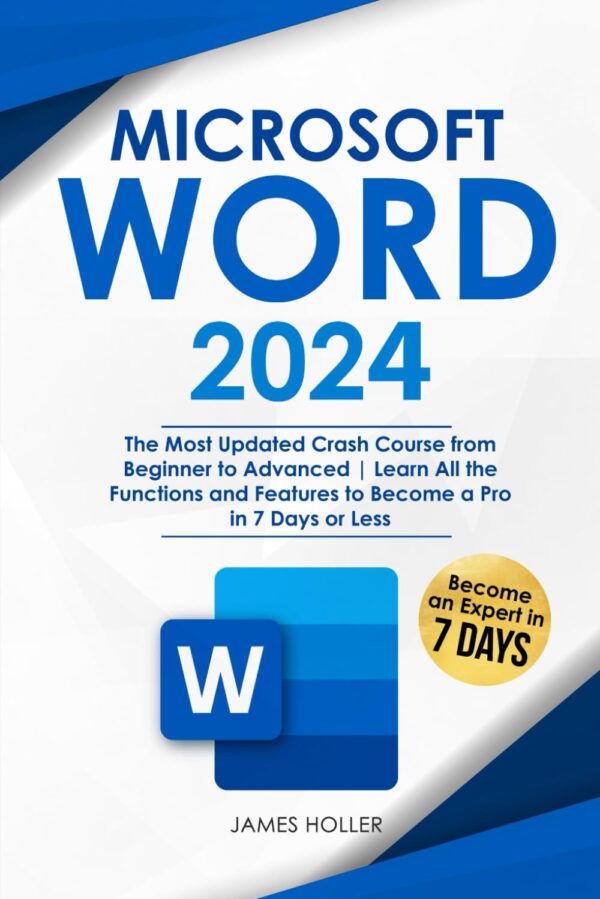 Microsoft Word: The Most Updated Crash Course From Beginner To Advanced | Learn All The Functions And Features To Become A Pro In 7 Days Or Less