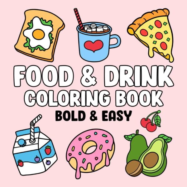 Food &Amp; Drink: Coloring Book With Easy And Bold Designs For Adults, Beginners, And Kids, Simple Illustrations Of Food, Snacks, Desserts, Fruits, And Many More To Relax And Boost Creativity