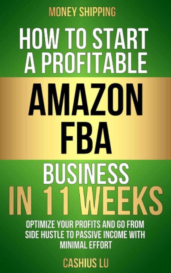 Money Shipping: How To Start A Profitable Amazon Fba Business In 11 Weeks: Optimize Your Profits And Go From Side Hustle To Passive Income With Minimal Effort (Money Making Series)