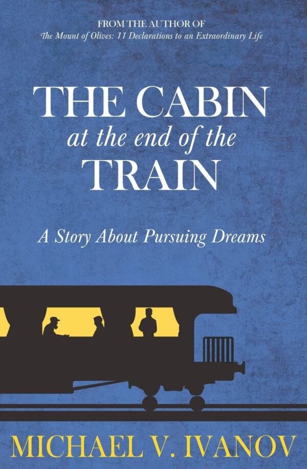 The Cabin At The End Of The Train: A Story About Pursuing Dreams