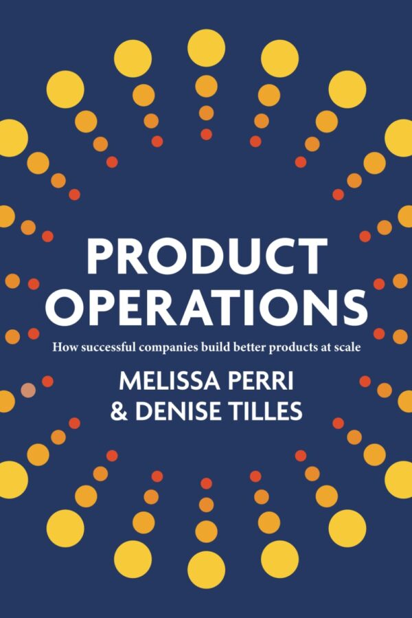 Product Operations: How Successful Companies Build Better Products At Scale