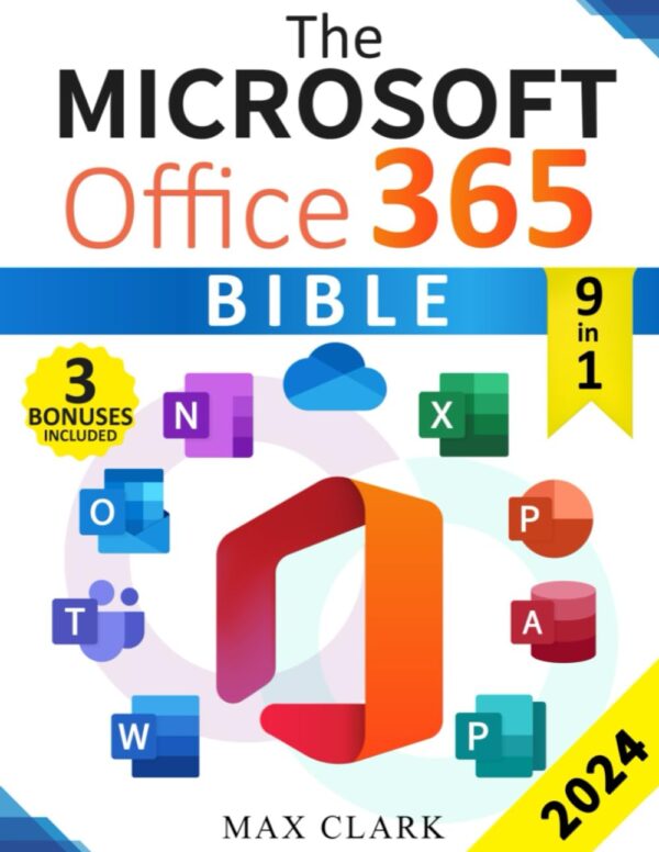 The Microsoft Office 365 Bible: The Complete And Easy-To-Follow Guide To Master The 9 Most In-Demand Microsoft Programs - Secret Tips &Amp; Shortcuts To Stand Out From The Crowd And Impress Your Boss