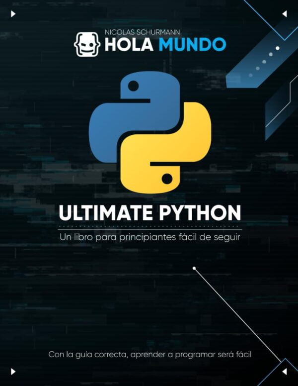 Ultimate Python: De Cero A Experto: Un Libro Para Principiantes F?Cil De Seguir (Ultimate Python: La Serie) (Spanish Edition)