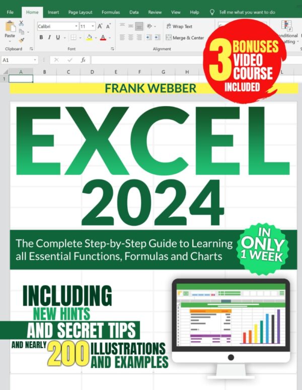 Excel 2024: The Complete Step-By-Step Guide To Learning All Essential Functions, Formulas And Charts In Only 1 Week, Including New Hints And Secret Tips And Nearly 200 Illustrations And Examples