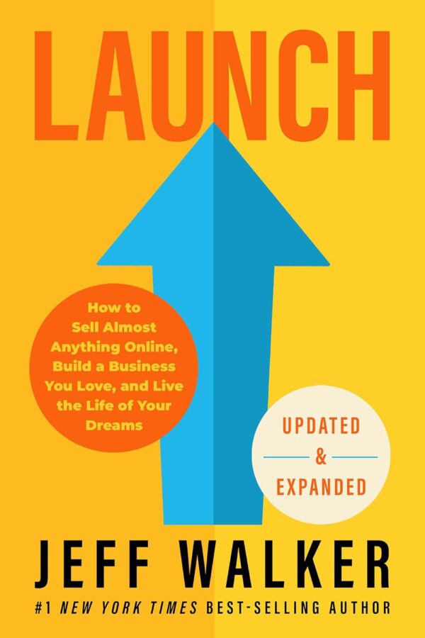 Launch (Updated &Amp; Expanded Edition): How To Sell Almost Anything Online, Build A Business You Love, And Live The Life Of Your Dreams