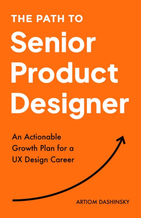 The Path To Senior Product Designer: An Actionable Growth Plan For A Ux Design Career