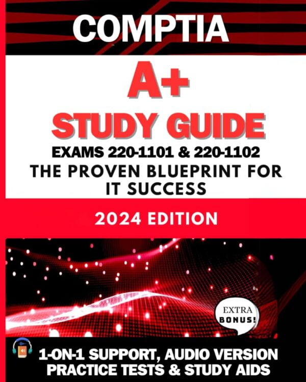 Comptia A+ Study Guide: The Easiest And Most Comprehensive Resource | 1-On-1 Support| Audio Version |Case Studies | Study Aids And Extra Resources (Exams 220-1101 &Amp; 220-1102)