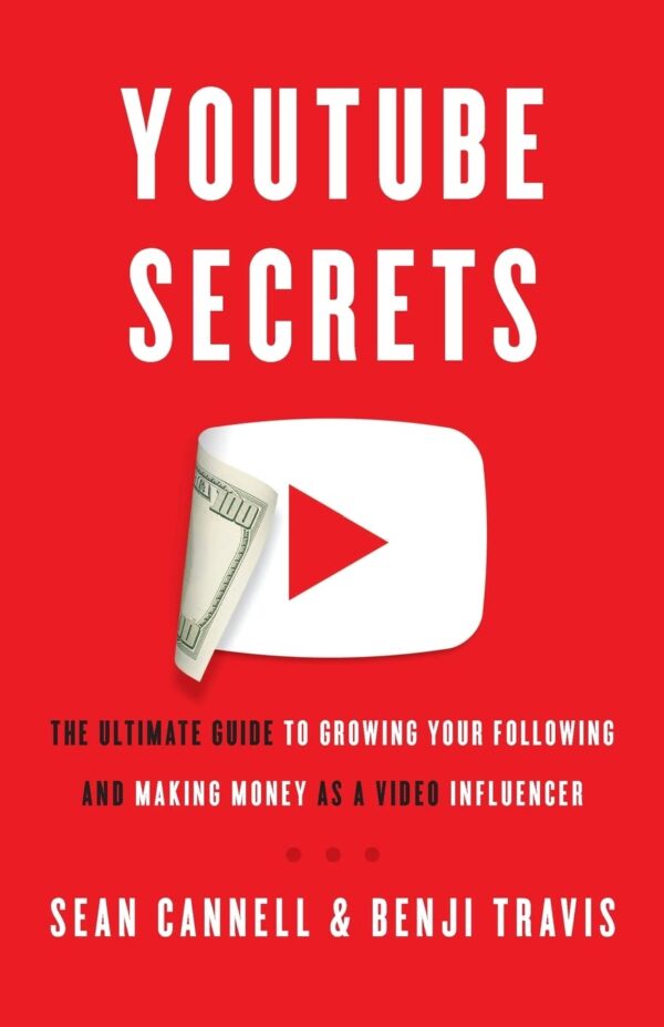 Youtube Secrets: The Ultimate Guide To Growing Your Following And Making Money As A Video Influencer