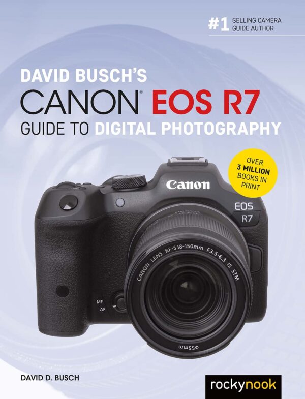 David Busch'S Canon Eos R7 Guide To Digital Photography (The David Busch Camera Guide Series)