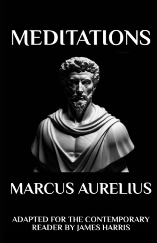 Marcus Aurelius - Meditations: Adapted For The Contemporary Reader