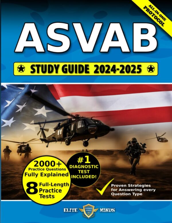 Asvab Study Guide: The Most Comprehensive Book With 8 Practice Tests, 2000+ Test Questions Fully Explained + Insider Tips &Amp; Tricks + Proven Strategies To Ace The Exam On Your First Attempt