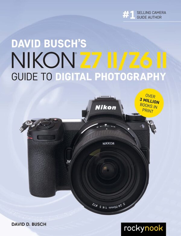 David Busch'S Nikon Z7 Ii/Z6 Ii Guide To Digital Photography (The David Busch Camera Guide Series)