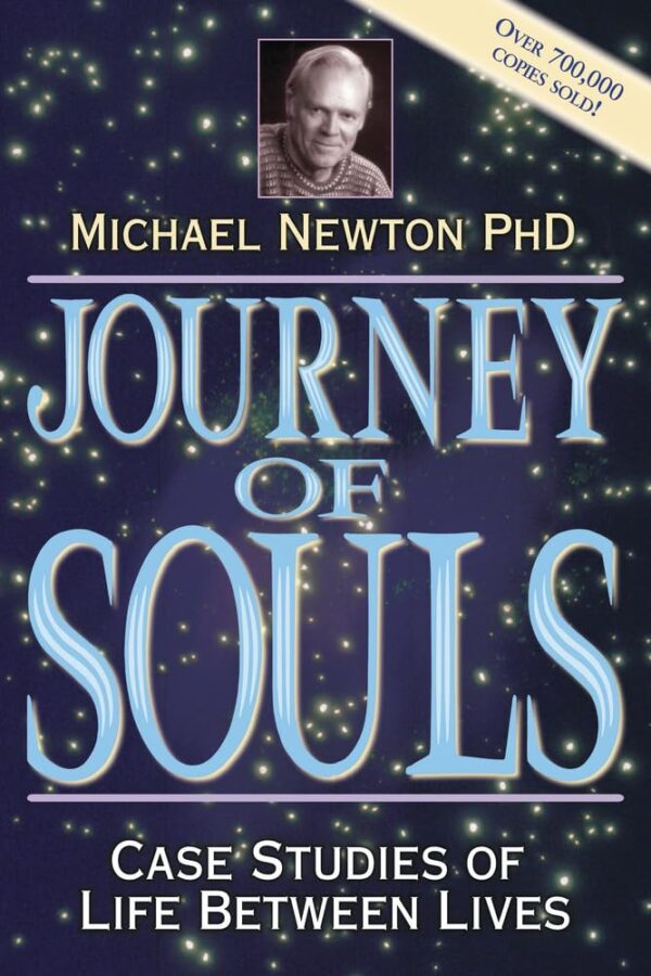 Journey Of Souls: Case Studies Of Life Between Lives (Michael Newton'S Journey Of Souls, 1)