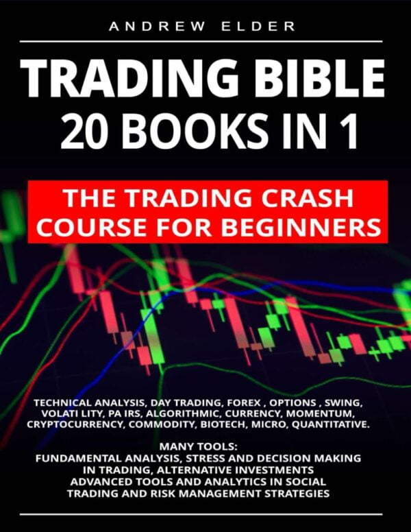 Trading Bible 20 Books In 1: The Trading Crash Course For Beginners: Technical Analysis, Day Trading, Forex, Options, Swing, Volatility, Pairs, Algorithmic, Currency, Momentum, Cryptocurrency... Other