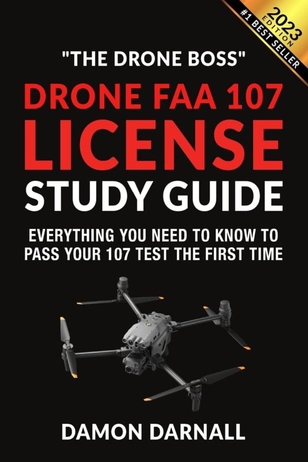 Drone Faa 107 License Study Guide: Everything You Need To Know To Pass Your 107 Test The First Time