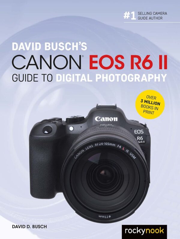 David Busch'S Canon Eos R6 Ii Guide To Digital Photography (The David Busch Camera Guide Series)