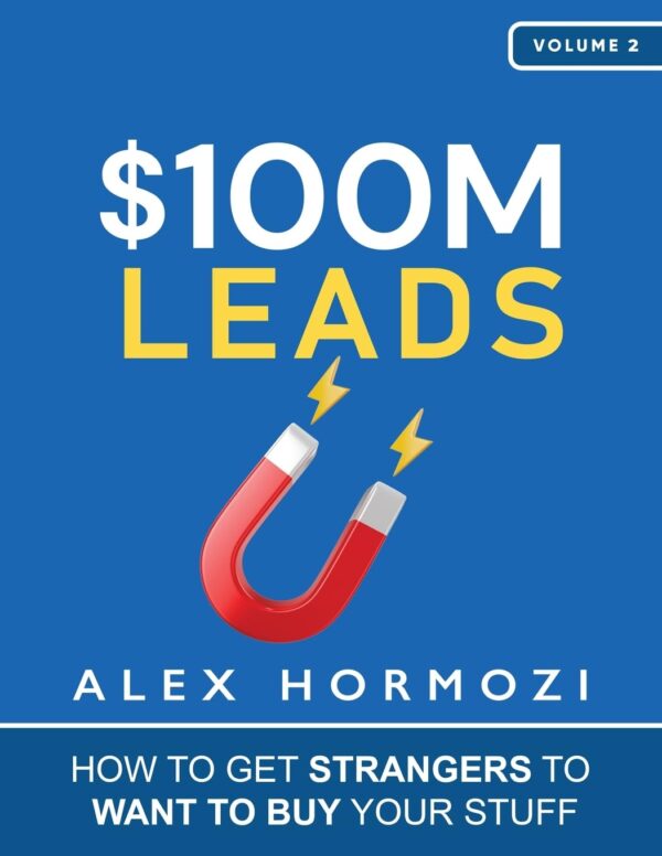 $100M Leads: How To Get Strangers To Want To Buy Your Stuff (Acquisition.com $100M Series)