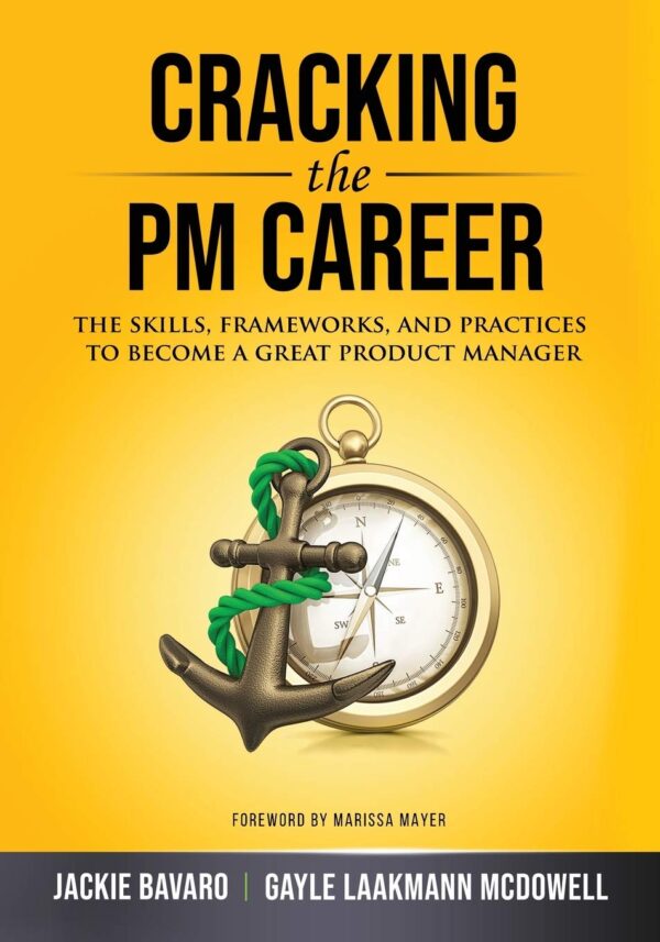 Cracking The Pm Career: The Skills, Frameworks, And Practices To Become A Great Product Manager (Cracking The Interview &Amp; Career)