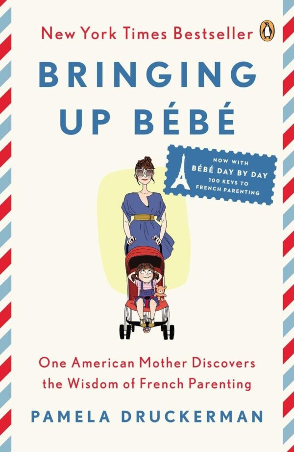 Bringing Up B?B?: One American Mother Discovers The Wisdom Of French Parenting