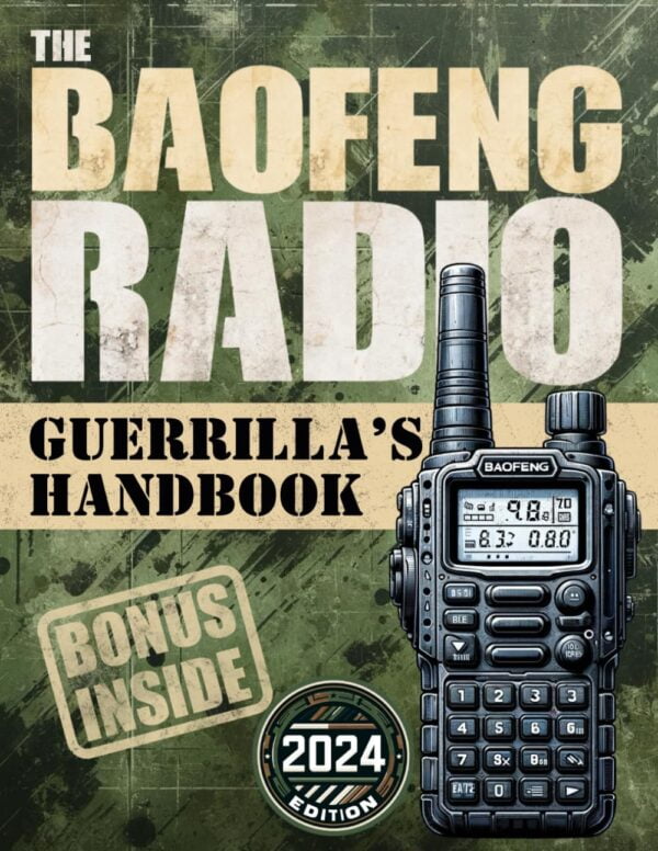 The Baofeng Radio Guerrilla?S Handbook: Master Your Baofeng Radio For Comprehensive Protection In Any Situation - Safeguard Yourself And Your Loved Ones In Emergencies, Natural Disasters And Conflicts