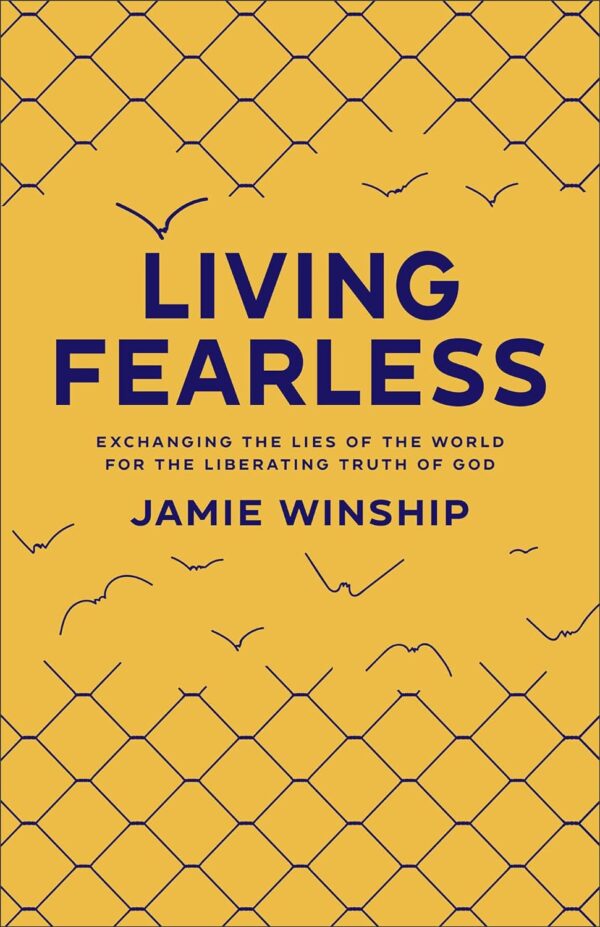 Living Fearless: Exchanging The Lies Of The World For The Liberating Truth Of God