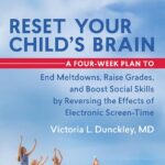 Reset Your Child’s Brain: A Four-Week Plan to End Meltdowns, Raise Grades, and Boost Social Skills by Reversing the Effects of Electronic Screen-Time