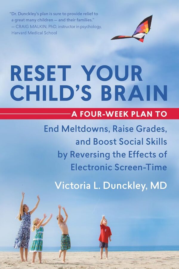 Reset Your Child'S Brain: A Four-Week Plan To End Meltdowns, Raise Grades, And Boost Social Skills By Reversing The Effects Of Electronic Screen-Time