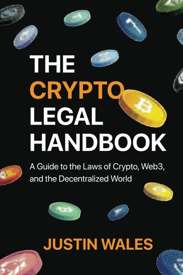 The Crypto Legal Handbook: A Guide To The Laws Of Crypto, Web3, And The Decentralized World