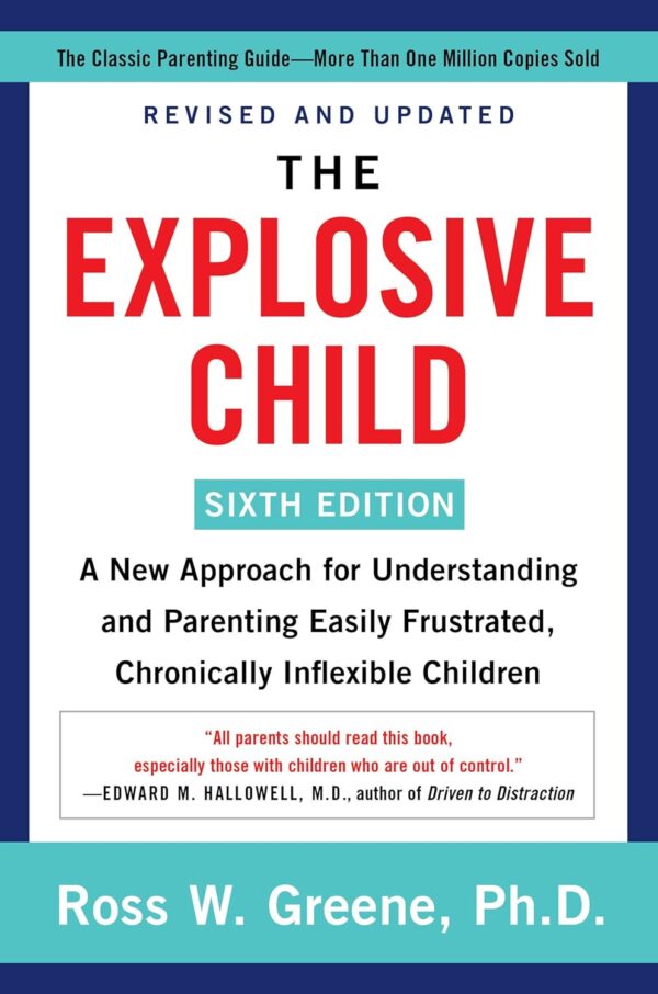 The Explosive Child [Sixth Edition]: A New Approach For Understanding And Parenting Easily Frustrated, Chronically Inflexible Children