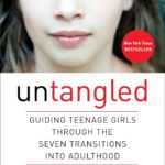 Untangled: Guiding Teenage Girls Through the Seven Transitions into Adulthood