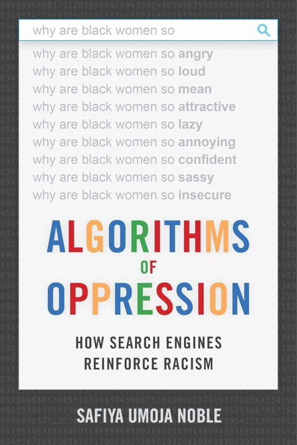 Algorithms Of Oppression: How Search Engines Reinforce Racism