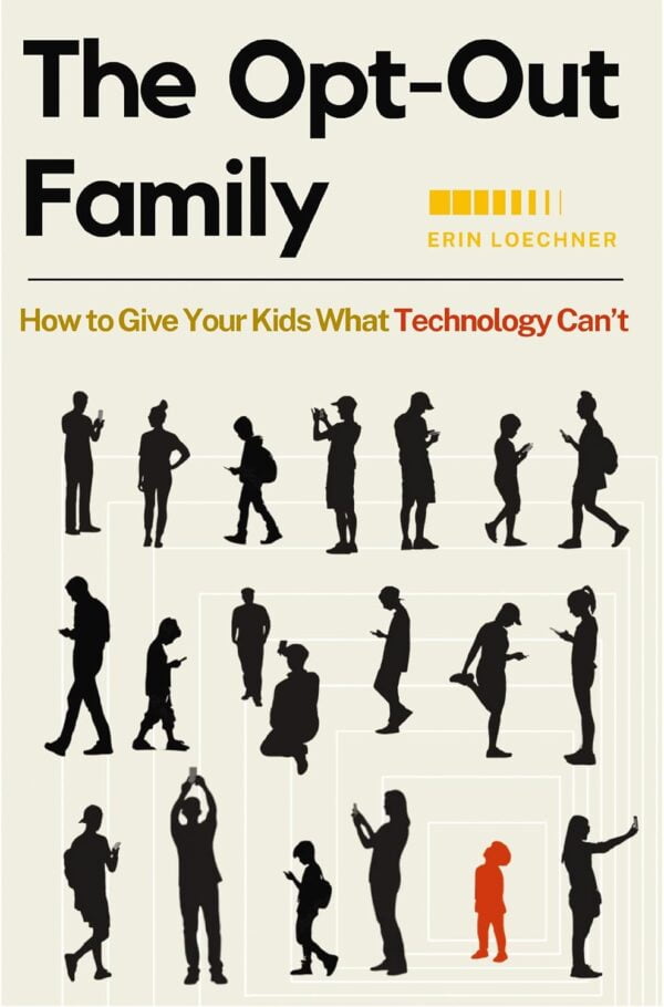 The Opt-Out Family: How To Give Your Kids What Technology Can'T