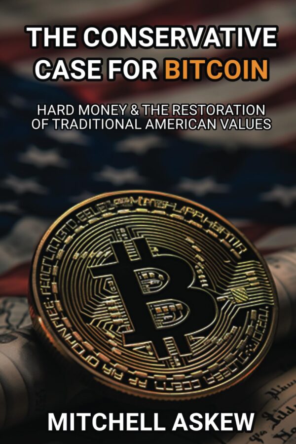 The Conservative Case For Bitcoin: Hard Money &Amp; The Restoration Of Traditional American Values