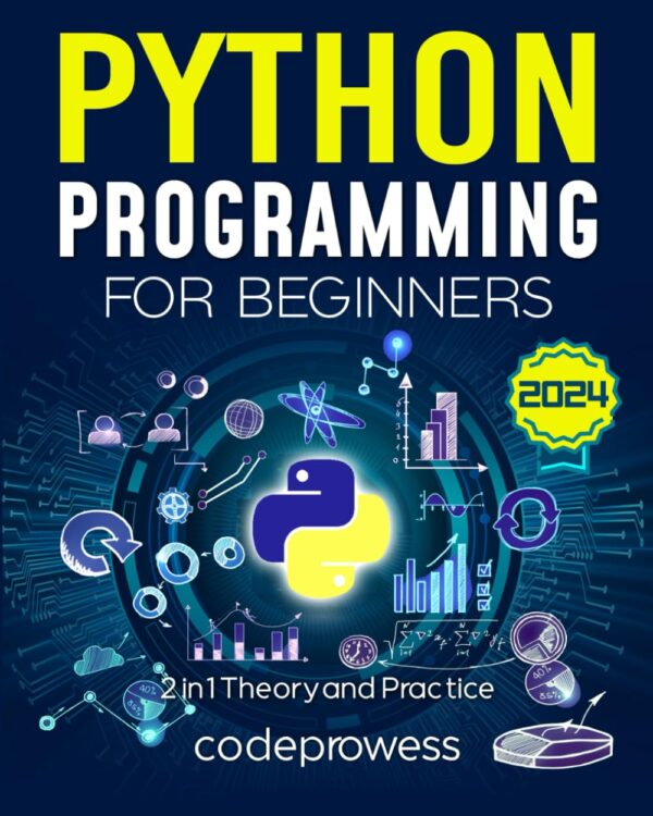 Python Programming For Beginners: The Complete Python Coding Crash Course - Boost Your Growth With An Innovative Ultra-Fast Learning Framework And Exclusive Hands-On Interactive Exercises &Amp; Projects