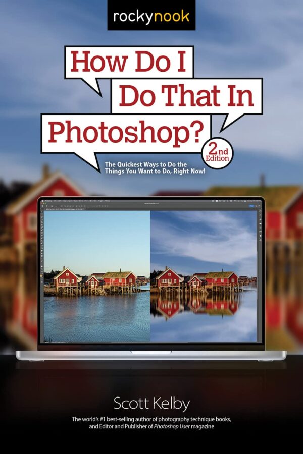 How Do I Do That In Photoshop?: The Quickest Ways To Do The Things You Want To Do, Right Now! (2Nd Edition) (How Do I Do That..., 2)