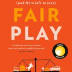 Fair Play: A Game-Changing Solution for When You Have Too Much to Do (and More Life to Live) (Reese’s Book Club)