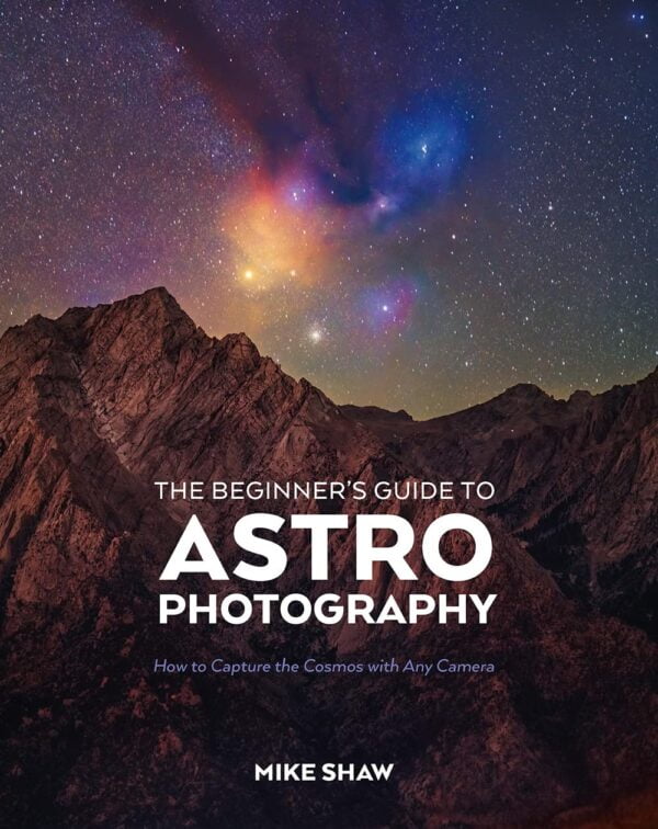 The Beginner'S Guide To Astrophotography: How To Capture The Cosmos With Any Camera